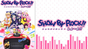 SHOW BY ROCK!! しょ～と!!