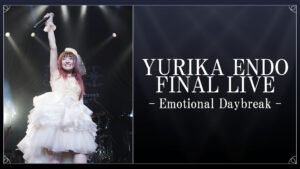 YURIKA ENDO FINAL LIVE-Emotional Daybreak-