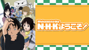 N・H・Kにようこそ！
