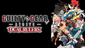 GUILTY GEAR STRIVE: DUAL RULERS